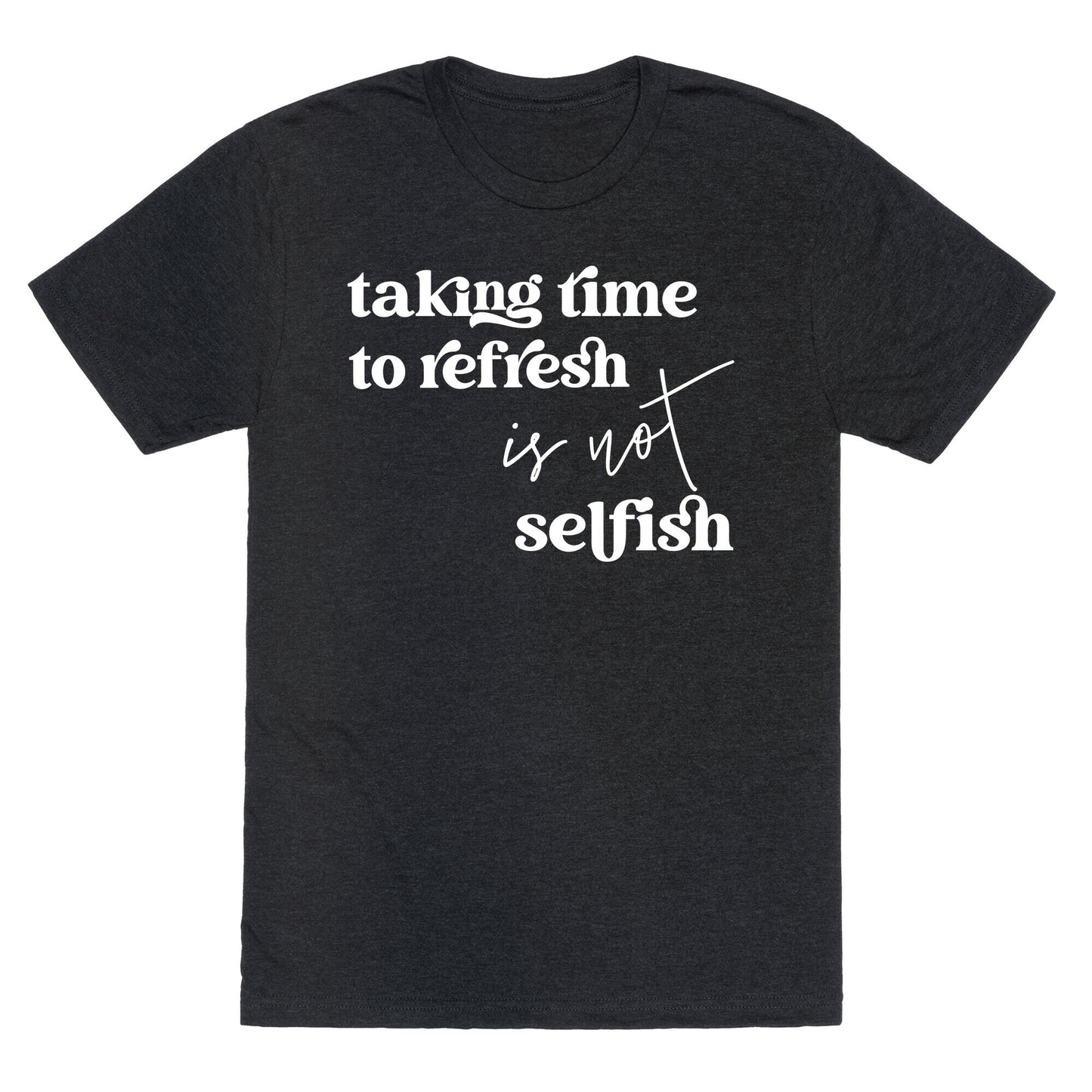 Taking Time To Refresh Is Not Selfish Unisex Triblend Tee