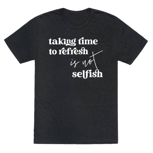 Taking Time To Refresh Is Not Selfish Unisex Triblend Tee