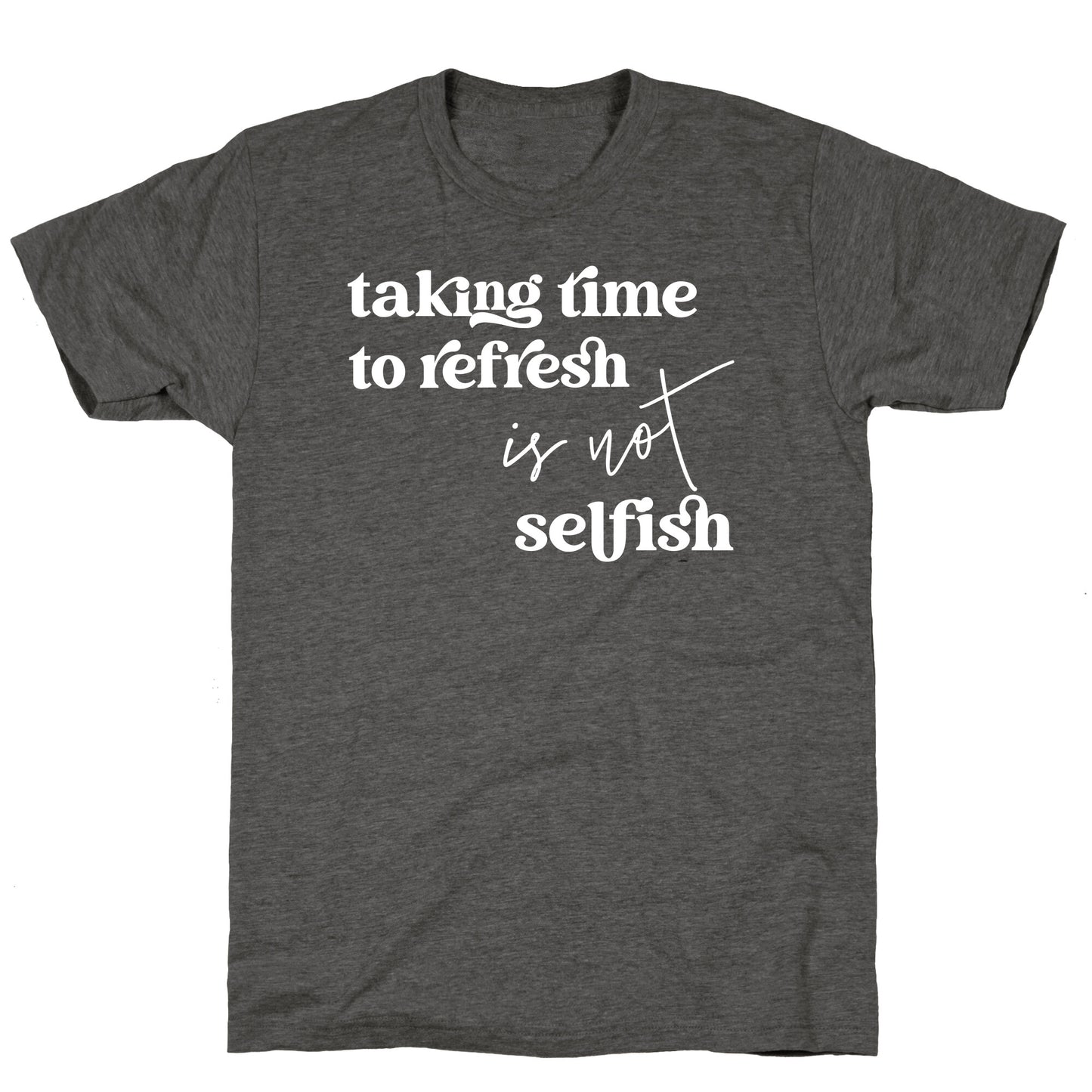 Taking Time To Refresh Is Not Selfish Unisex Triblend Tee