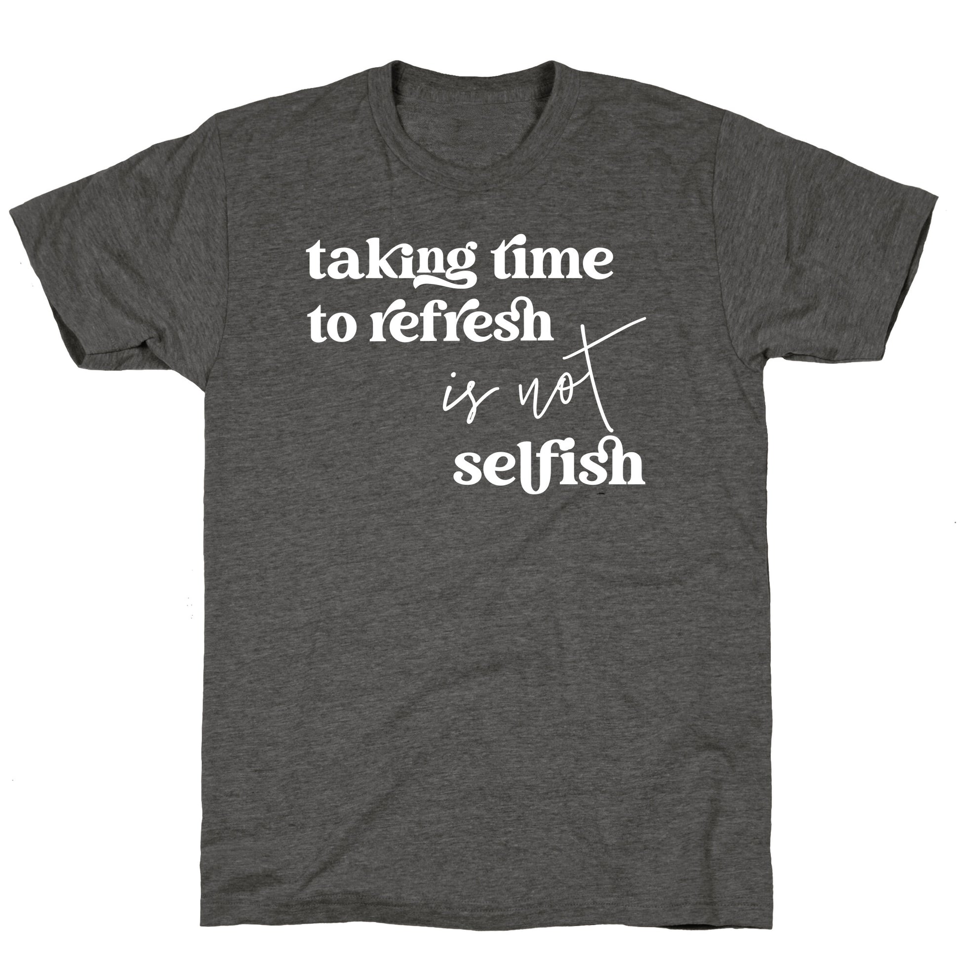 Taking Time To Refresh Is Not Selfish Unisex Triblend Tee