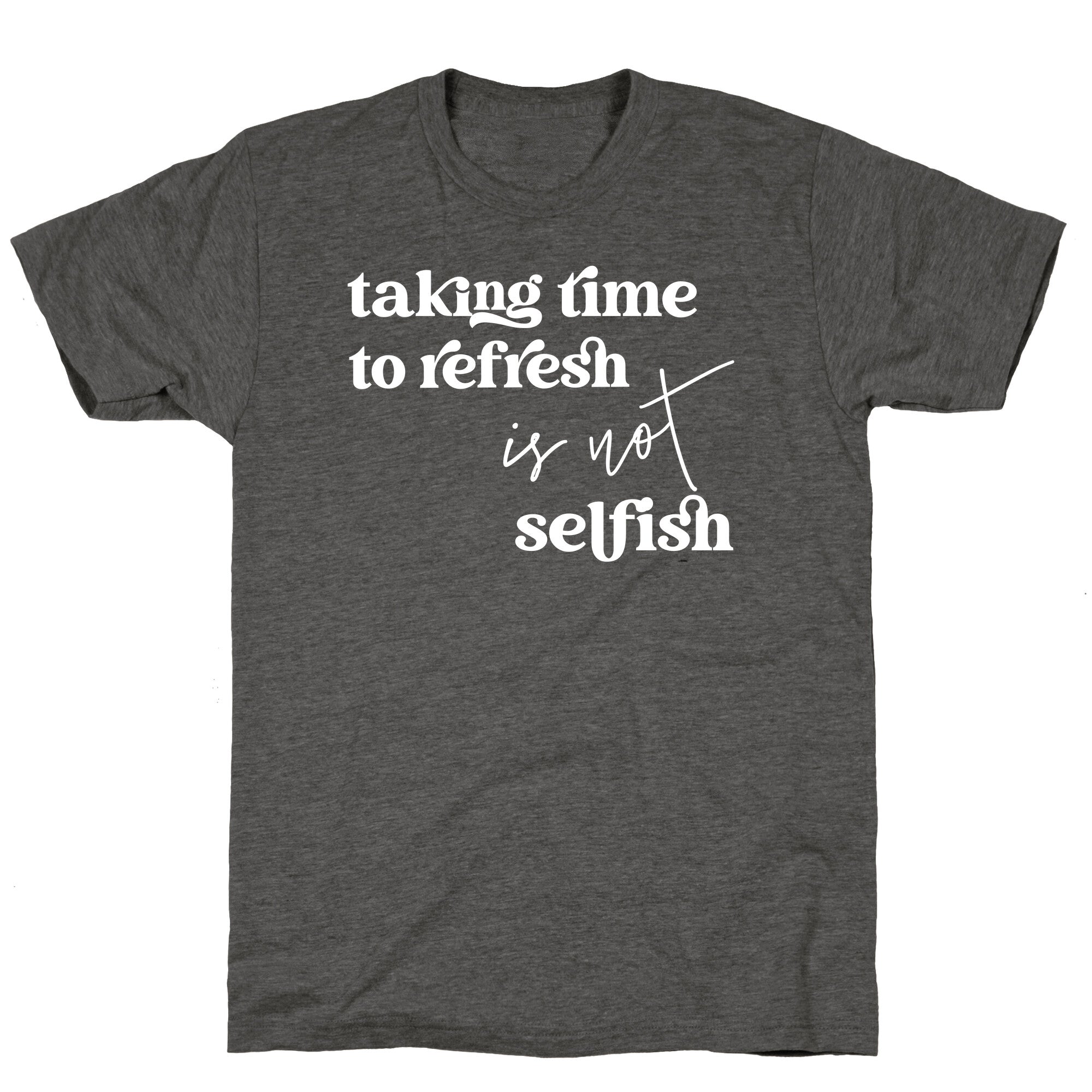 Taking Time To Refresh Is Not Selfish Unisex Triblend Tee