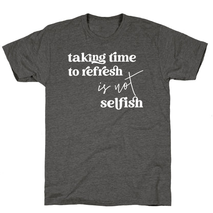Taking Time To Refresh Is Not Selfish Unisex Triblend Tee
