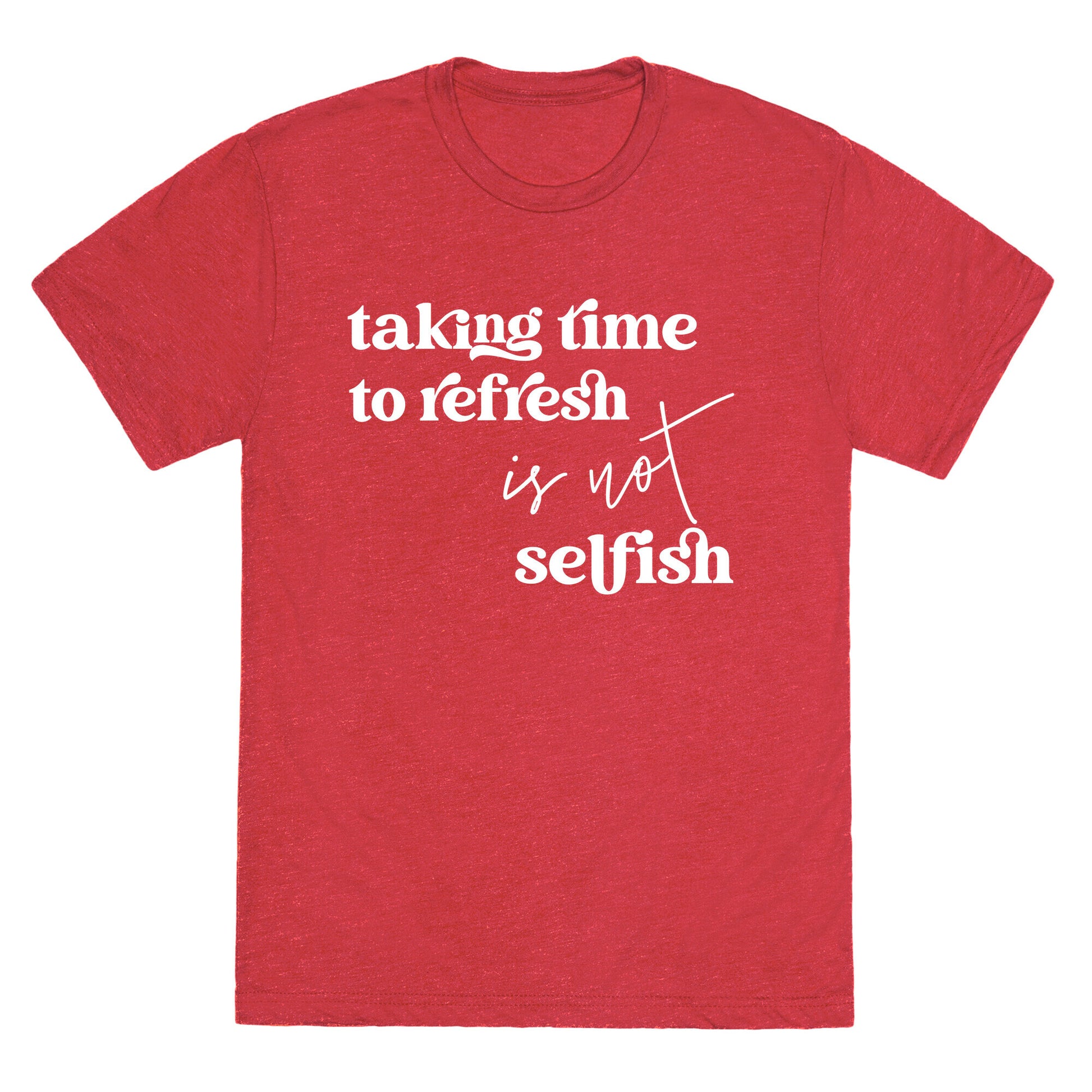 Taking Time To Refresh Is Not Selfish Unisex Triblend Tee