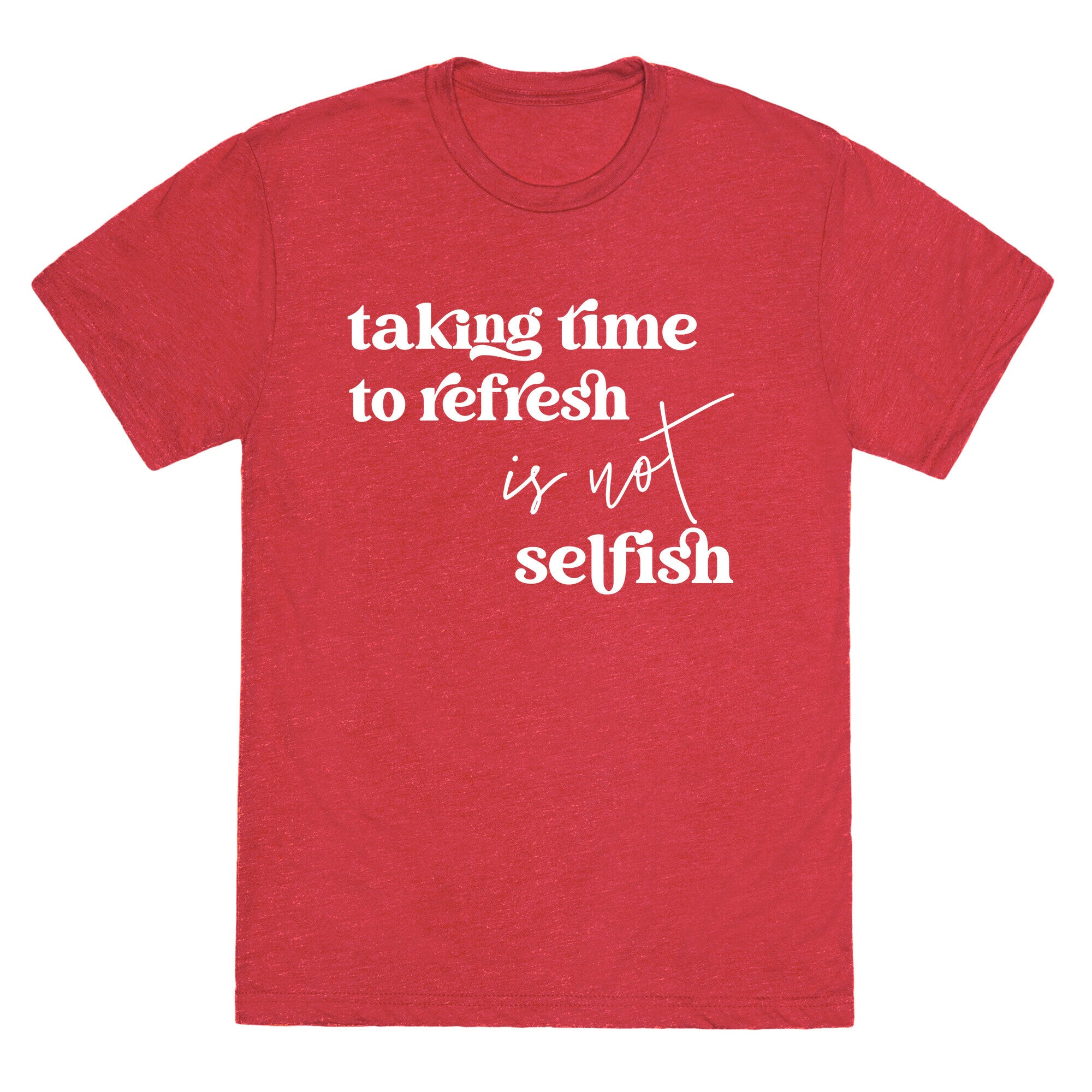 Taking Time To Refresh Is Not Selfish Unisex Triblend Tee