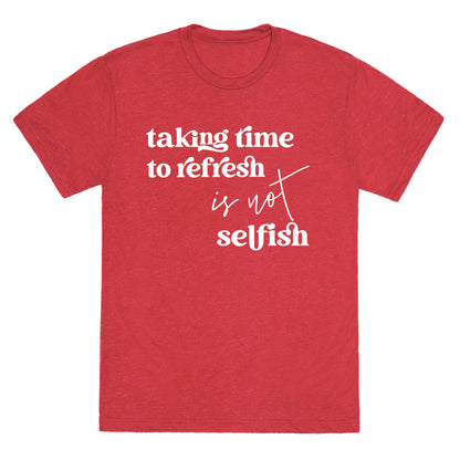 Taking Time To Refresh Is Not Selfish Unisex Triblend Tee