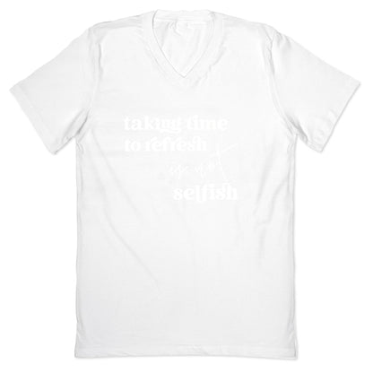 Taking Time To Refresh Is Not Selfish V-Neck