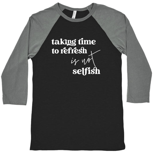 Taking Time To Refresh Is Not Selfish Baseball Tee
