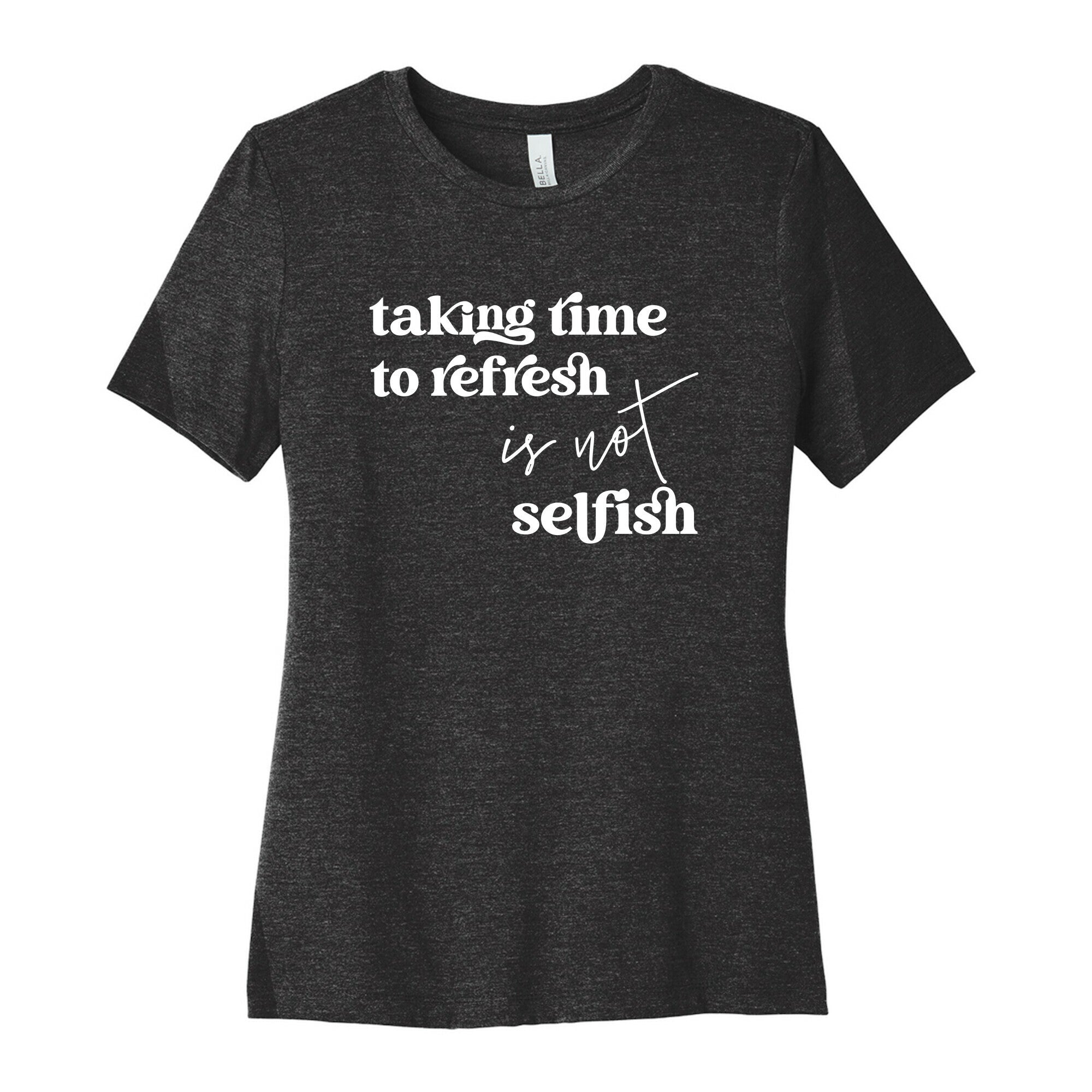 Taking Time To Refresh Is Not Selfish Women's Cotton Tee