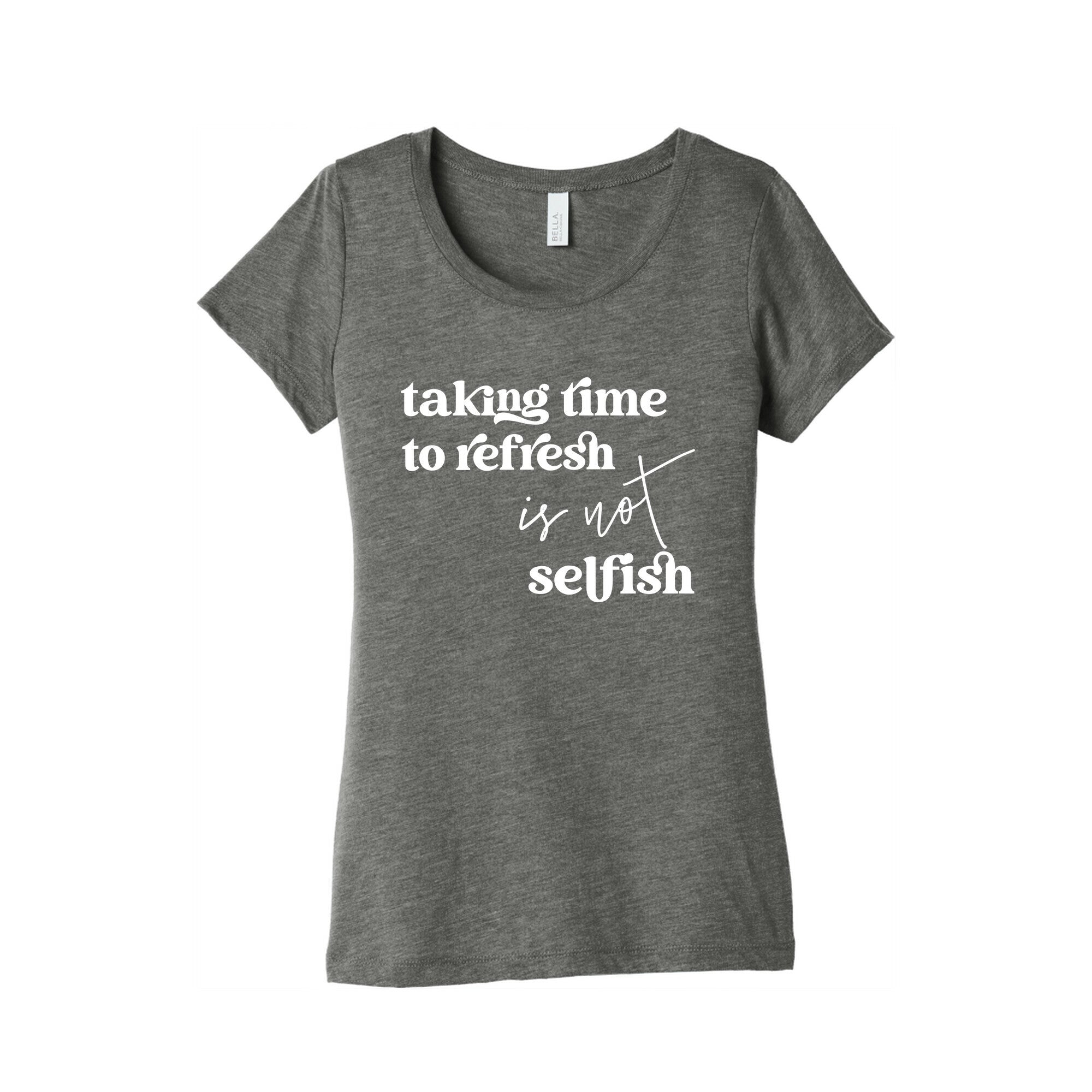 Taking Time To Refresh Is Not Selfish Women's Triblend Tee