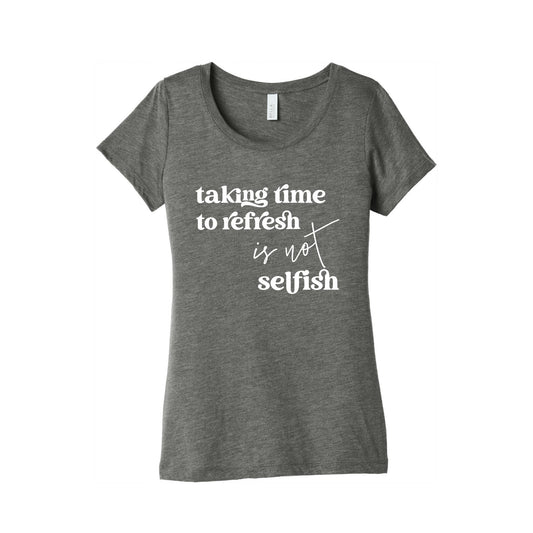 Taking Time To Refresh Is Not Selfish Women's Triblend Tee