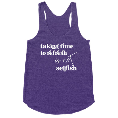 Taking Time To Refresh Is Not Selfish Racerback Tank