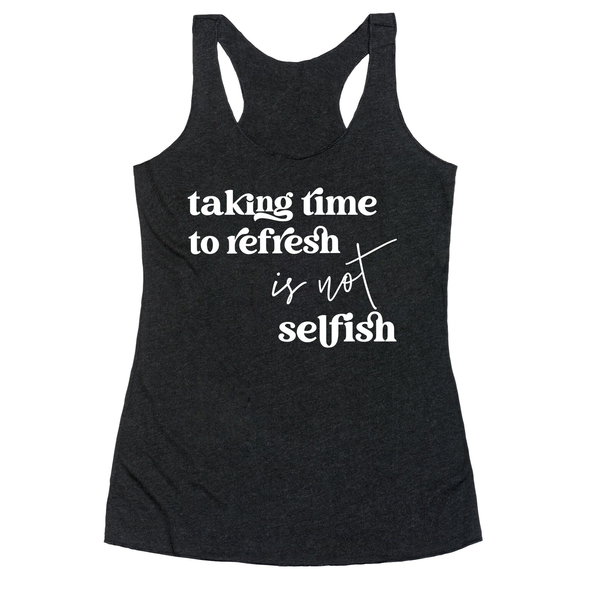 Taking Time To Refresh Is Not Selfish Racerback Tank