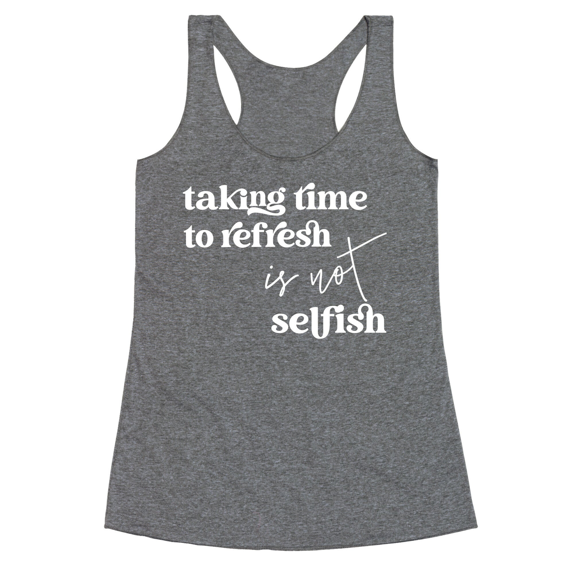 Taking Time To Refresh Is Not Selfish Racerback Tank