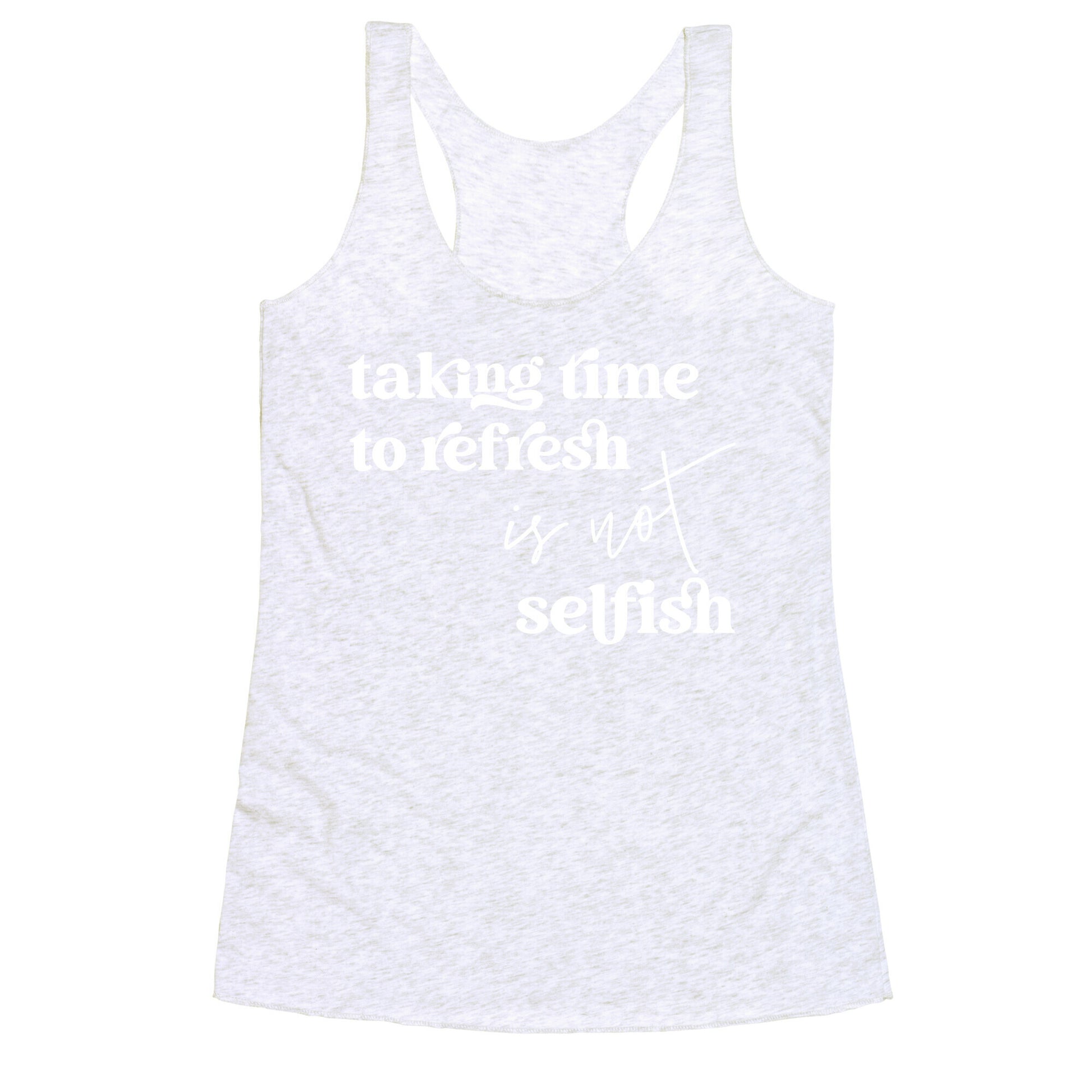Taking Time To Refresh Is Not Selfish Racerback Tank