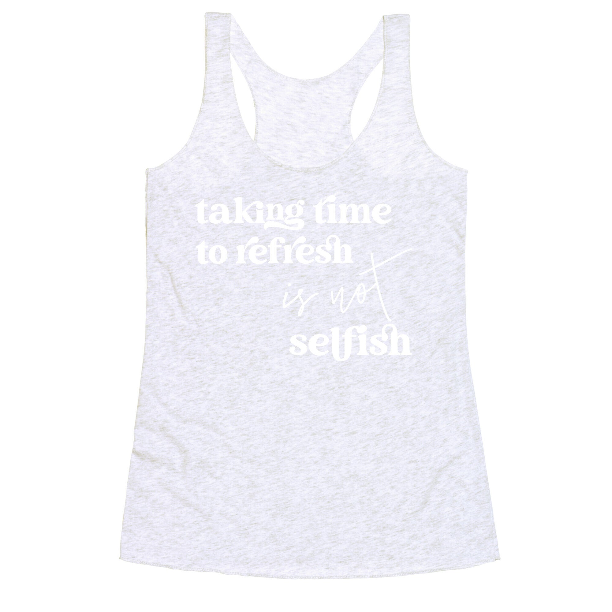 Taking Time To Refresh Is Not Selfish Racerback Tank