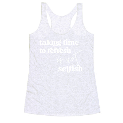 Taking Time To Refresh Is Not Selfish Racerback Tank