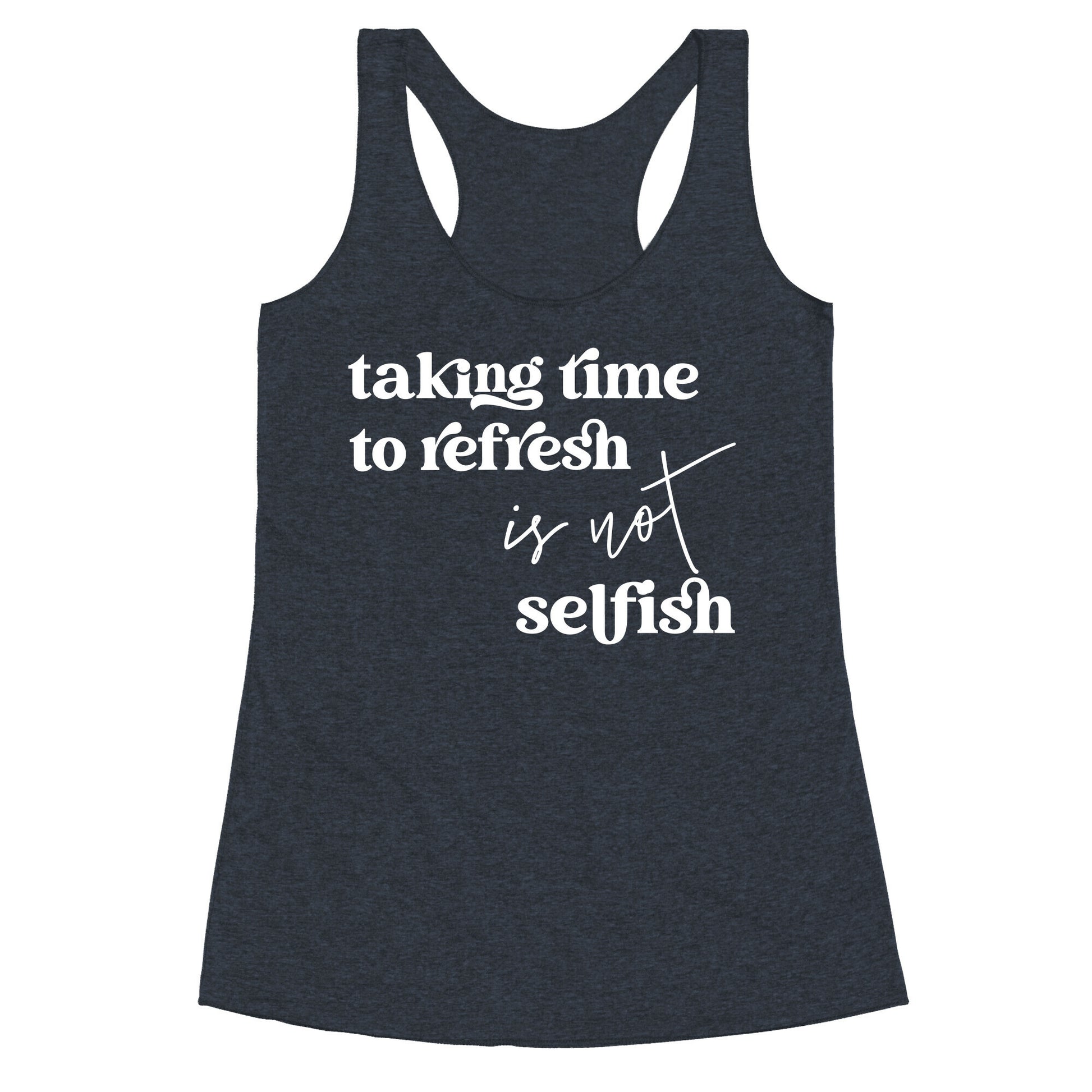 Taking Time To Refresh Is Not Selfish Racerback Tank