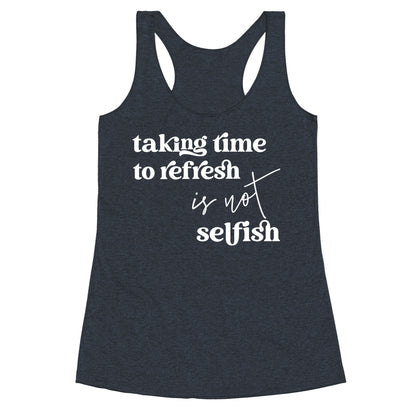 Taking Time To Refresh Is Not Selfish Racerback Tank