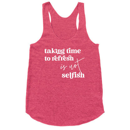 Taking Time To Refresh Is Not Selfish Racerback Tank