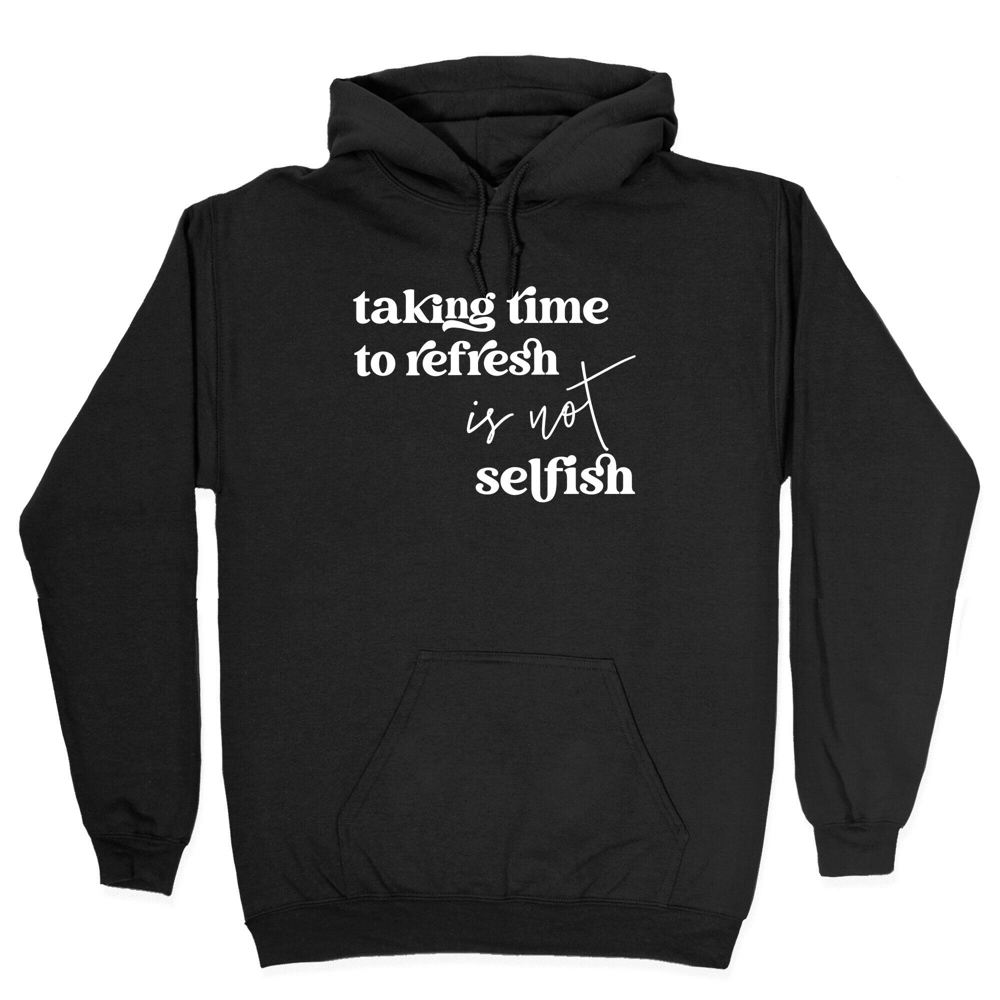 Taking Time To Refresh Is Not Selfish Hoodie