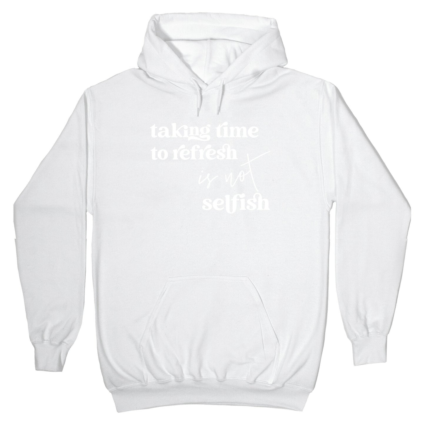 Taking Time To Refresh Is Not Selfish Hoodie