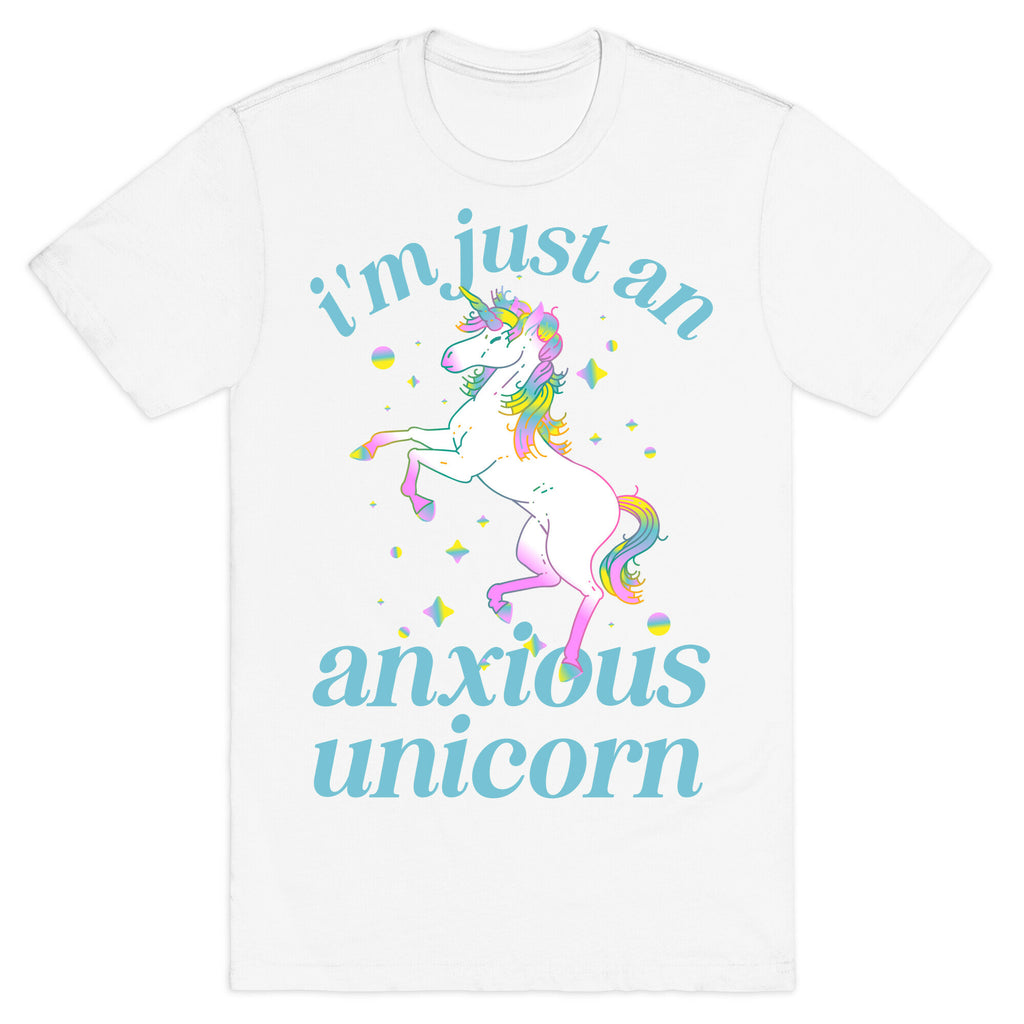 I'm Just An Anxious Unicorn T-Shirt