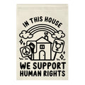 In This House We Support Human Rights Garden Flag