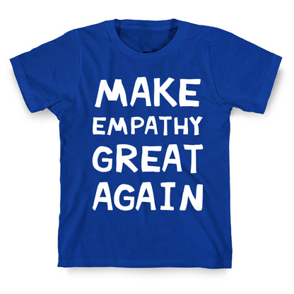 Make Empathy Great Again T-Shirt