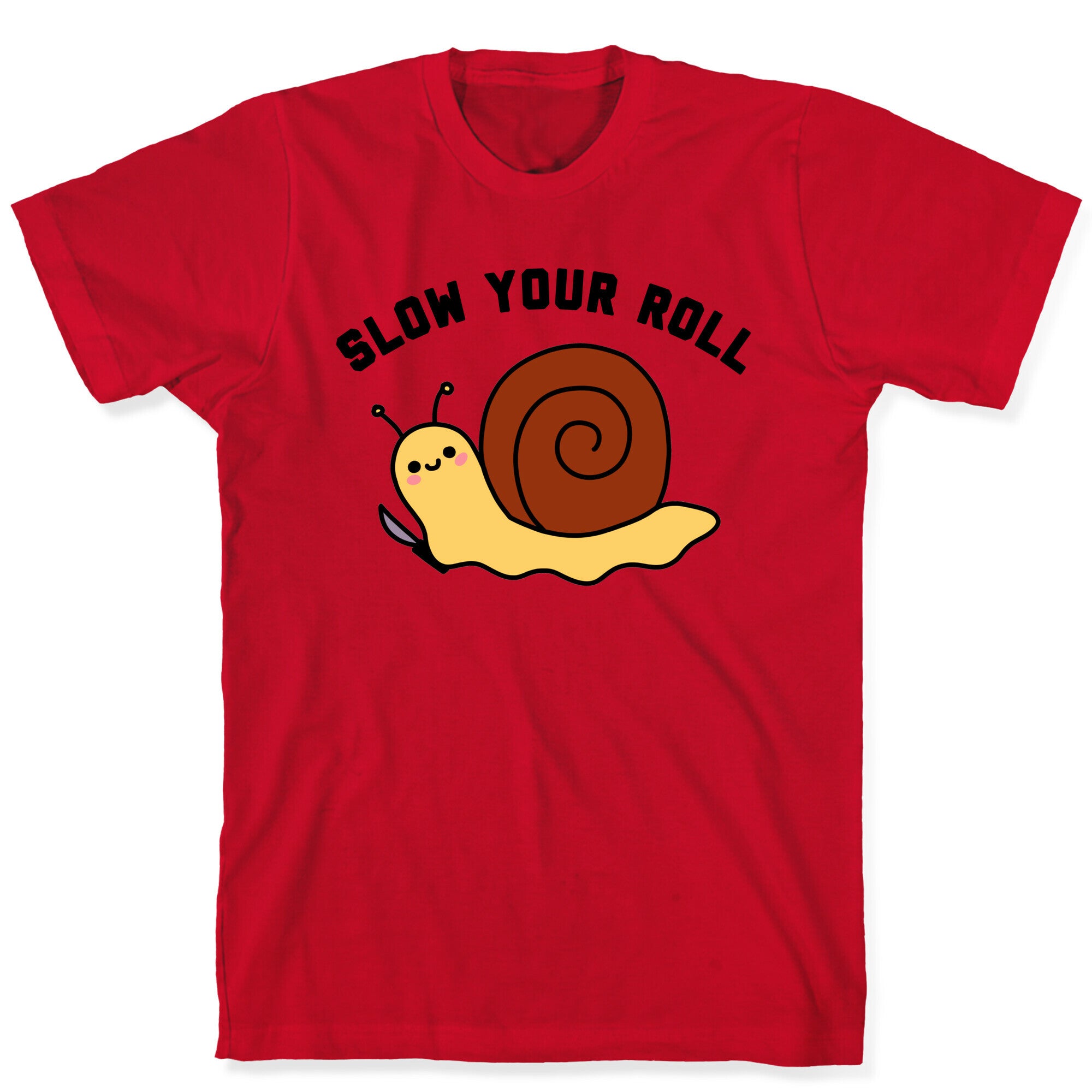 Slow Your Roll T-Shirt