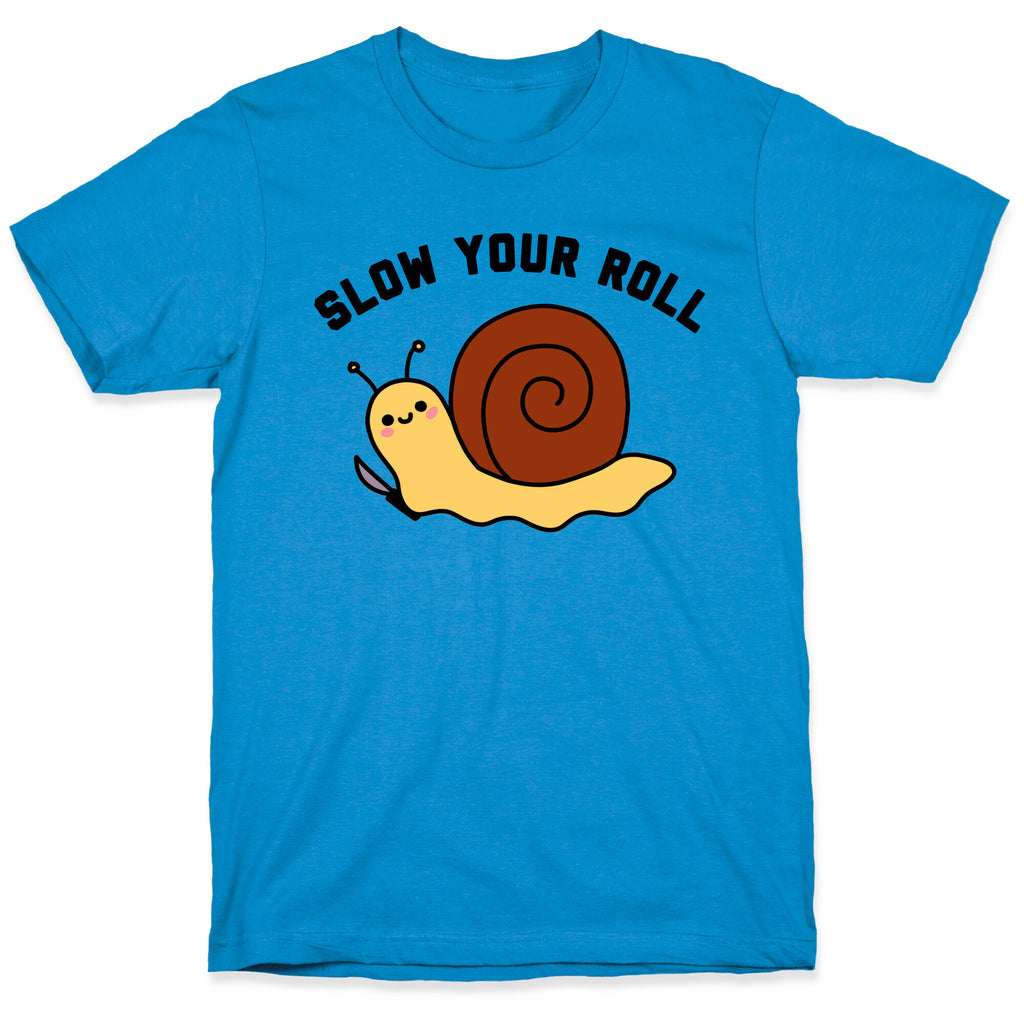 Slow Your Roll T-Shirt