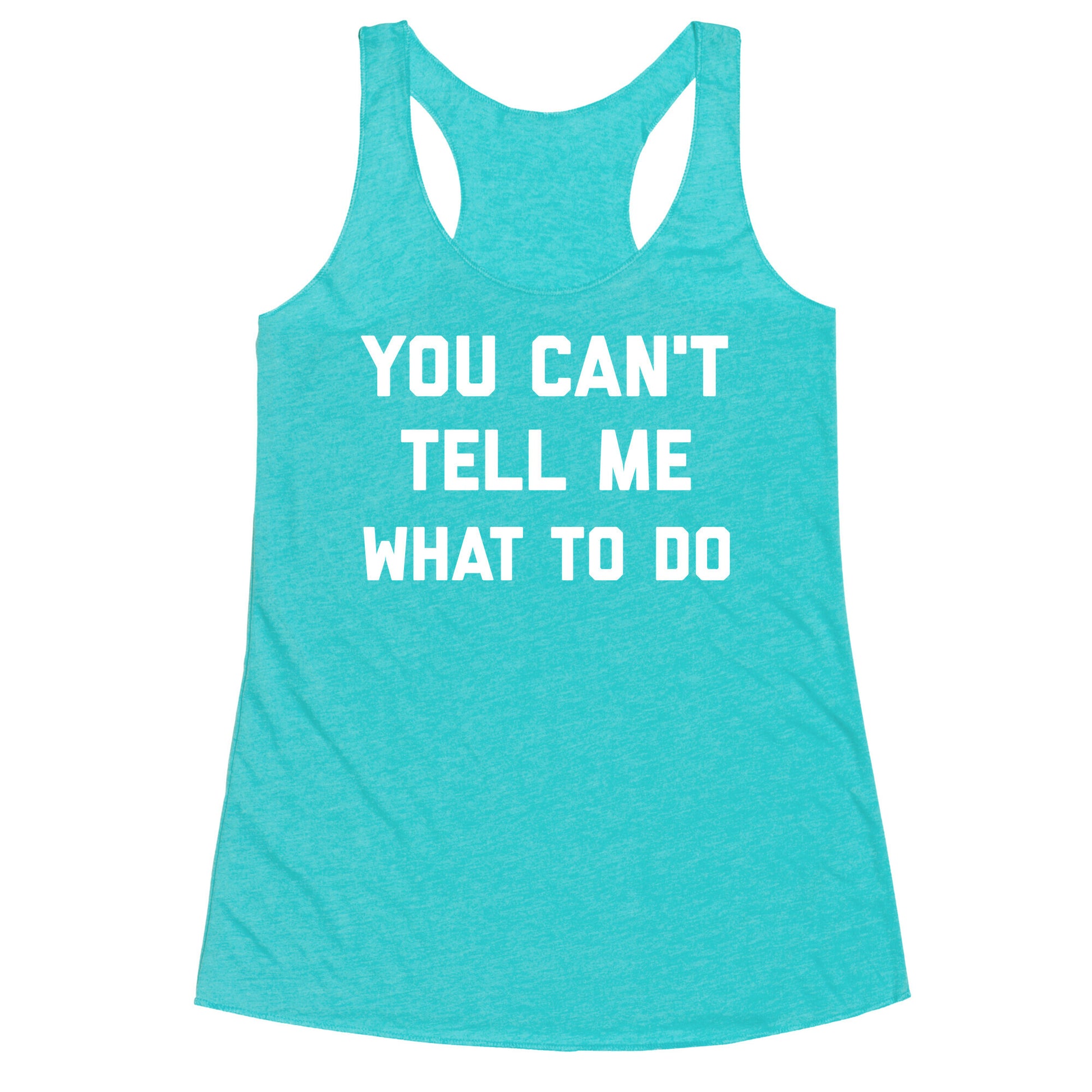 You Can't Tell Me What To Do Racerback Tank