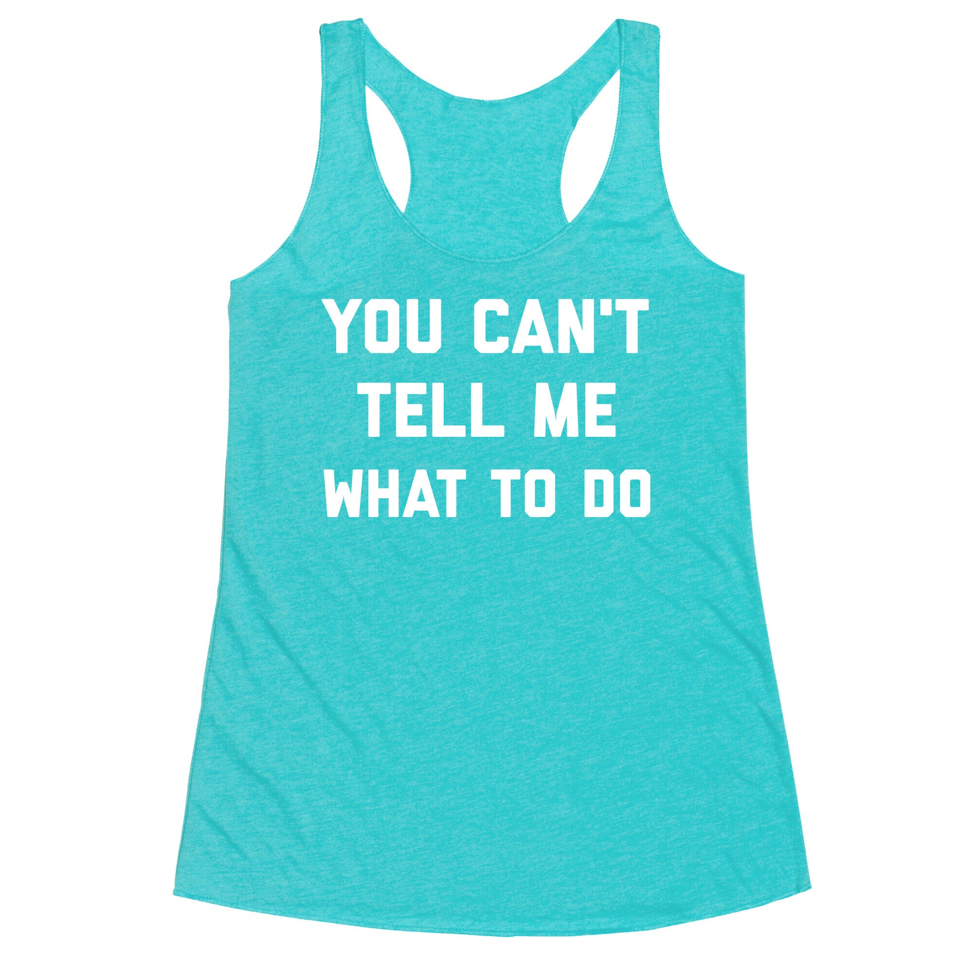 You Can't Tell Me What To Do Racerback Tank