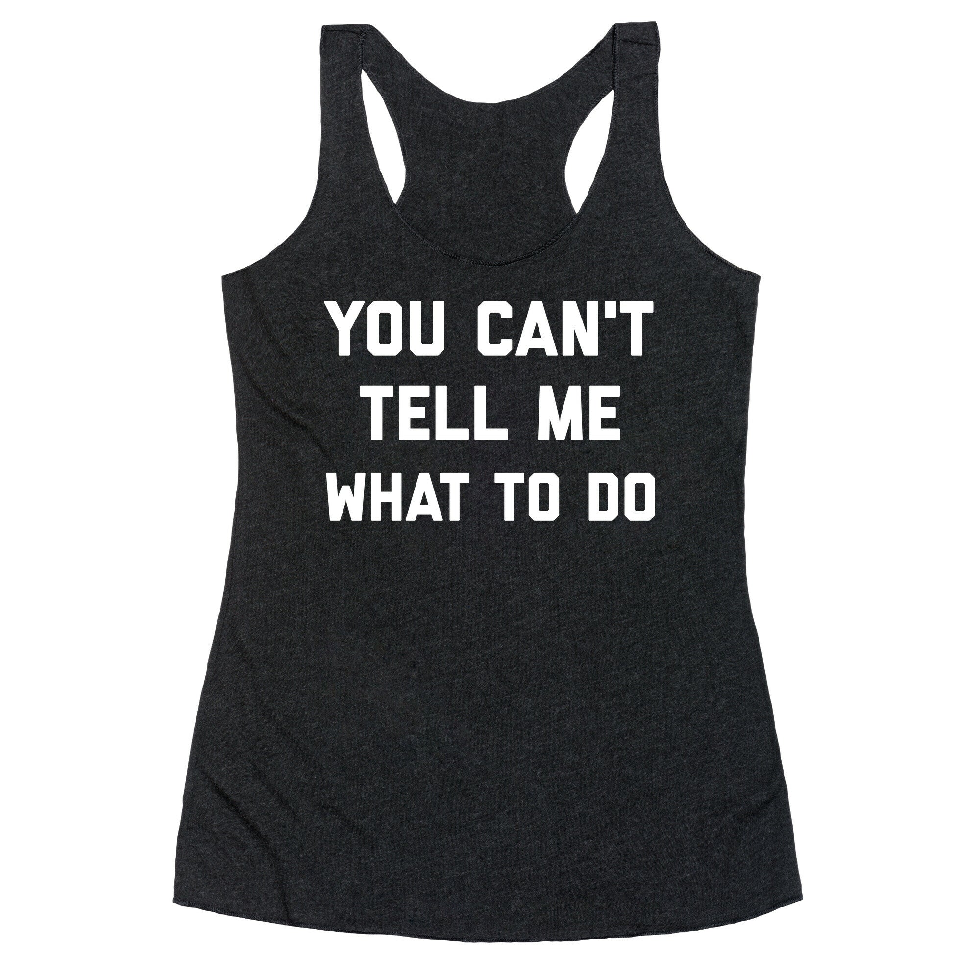 You Can't Tell Me What To Do Racerback Tank