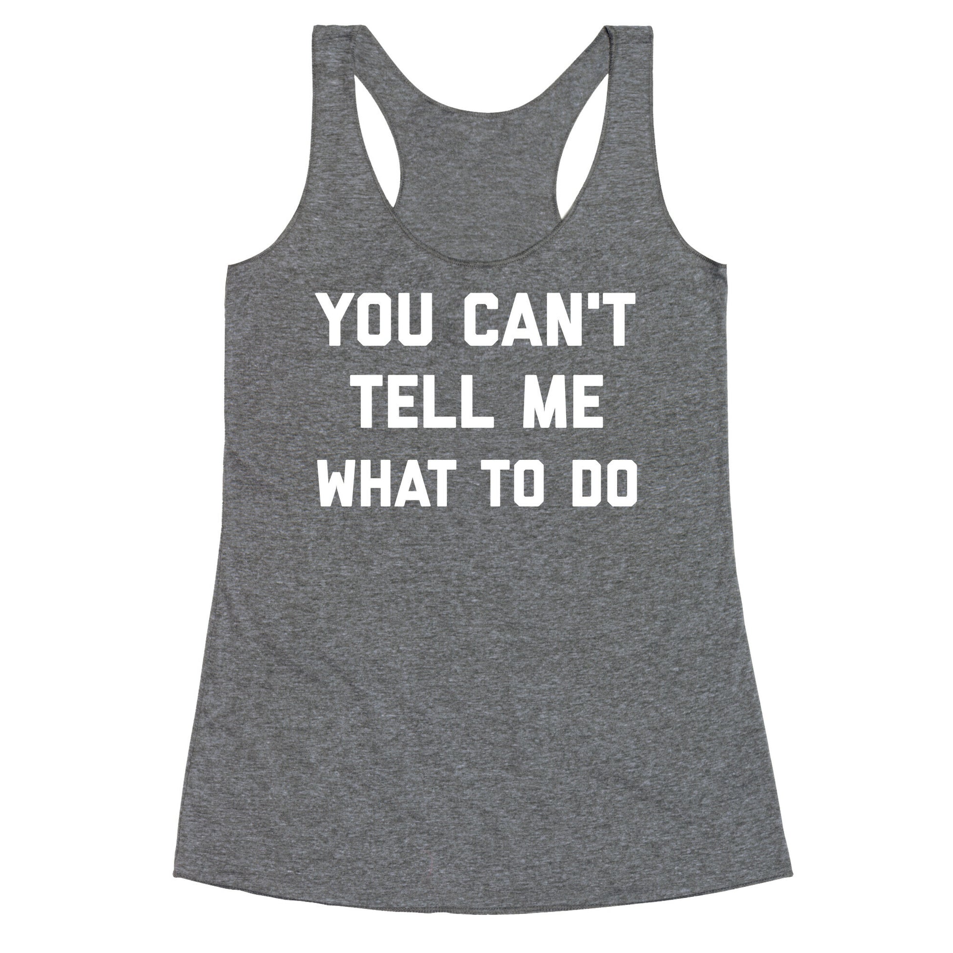 You Can't Tell Me What To Do Racerback Tank