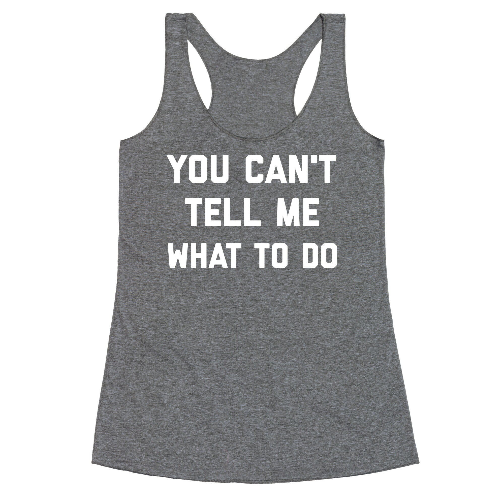 You Can't Tell Me What To Do Racerback Tank