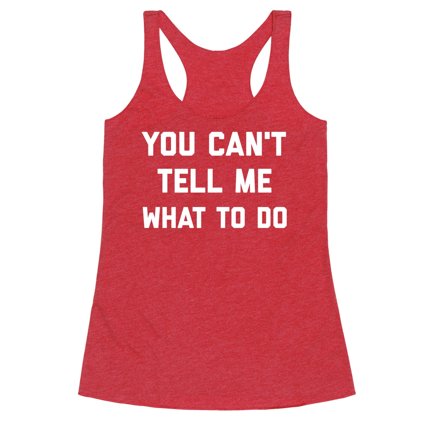 You Can't Tell Me What To Do Racerback Tank