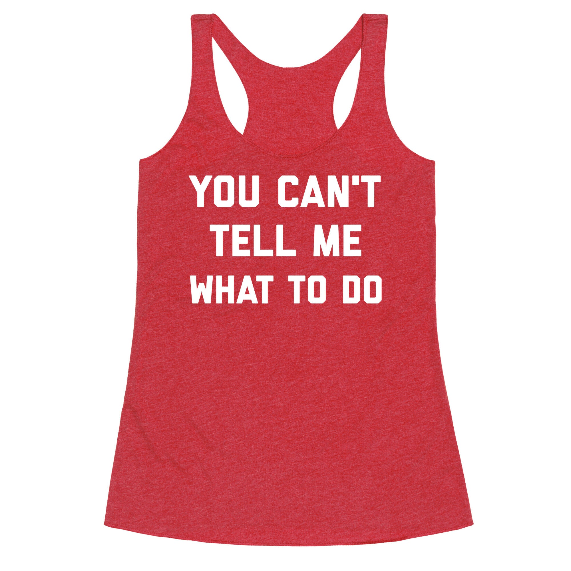 You Can't Tell Me What To Do Racerback Tank