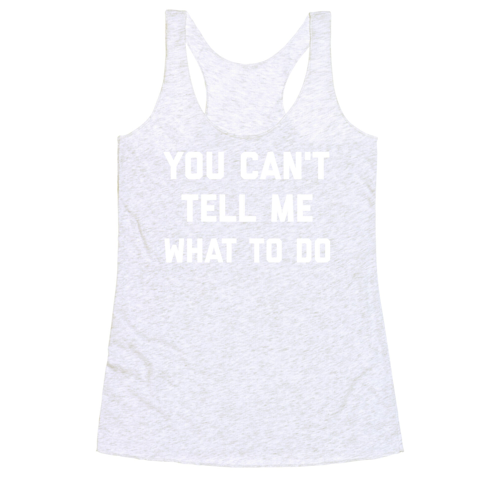 You Can't Tell Me What To Do Racerback Tank