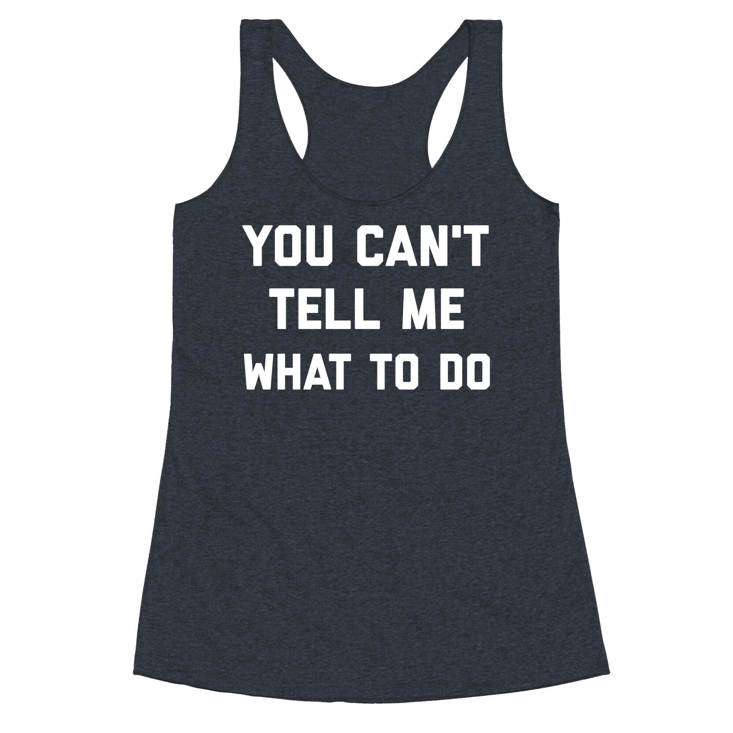 You Can't Tell Me What To Do Racerback Tank