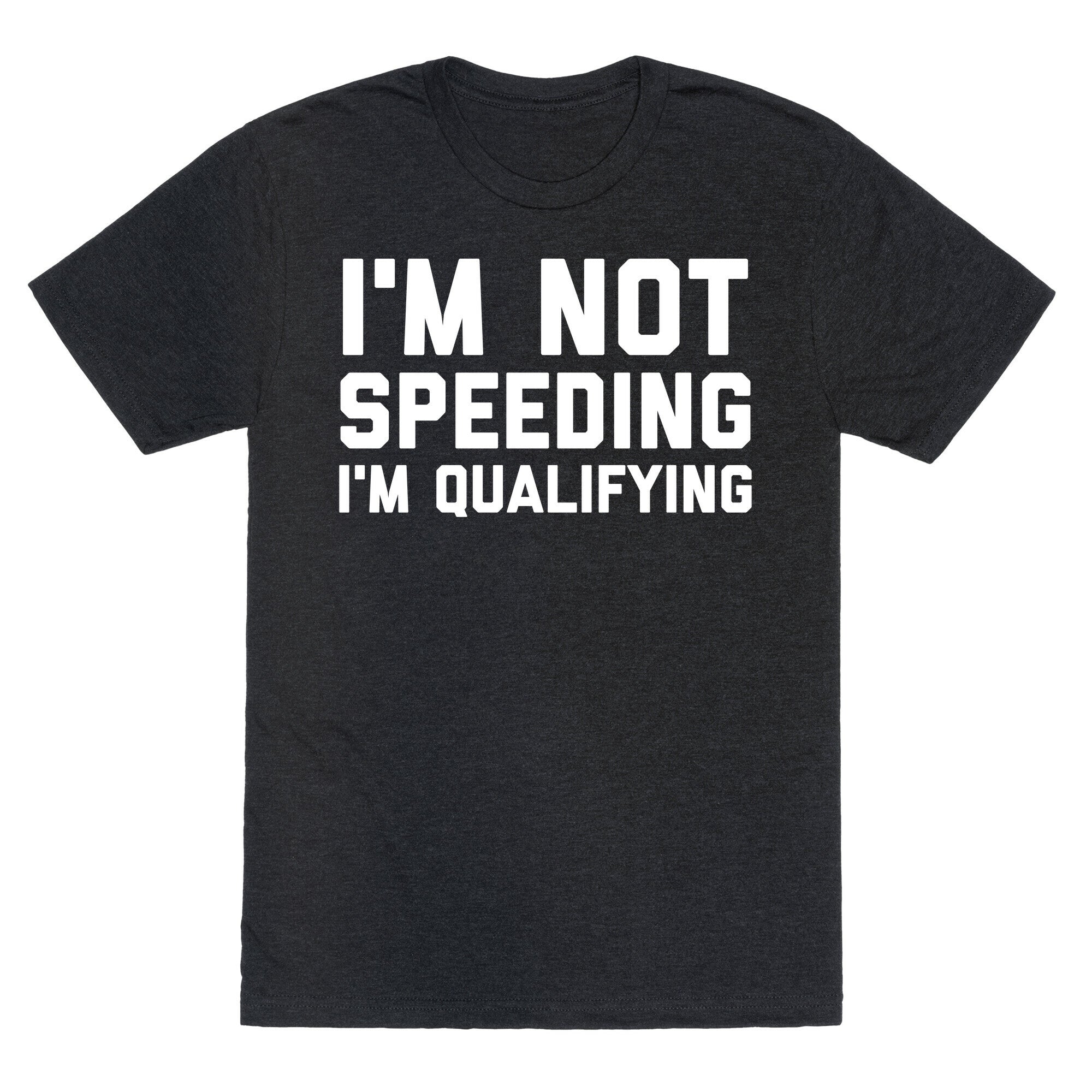 I'm Not Speeding, I'm Qualifying Unisex Triblend Tee