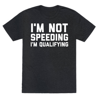 I'm Not Speeding, I'm Qualifying Unisex Triblend Tee