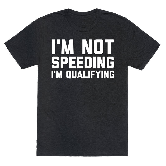 I'm Not Speeding, I'm Qualifying Unisex Triblend Tee