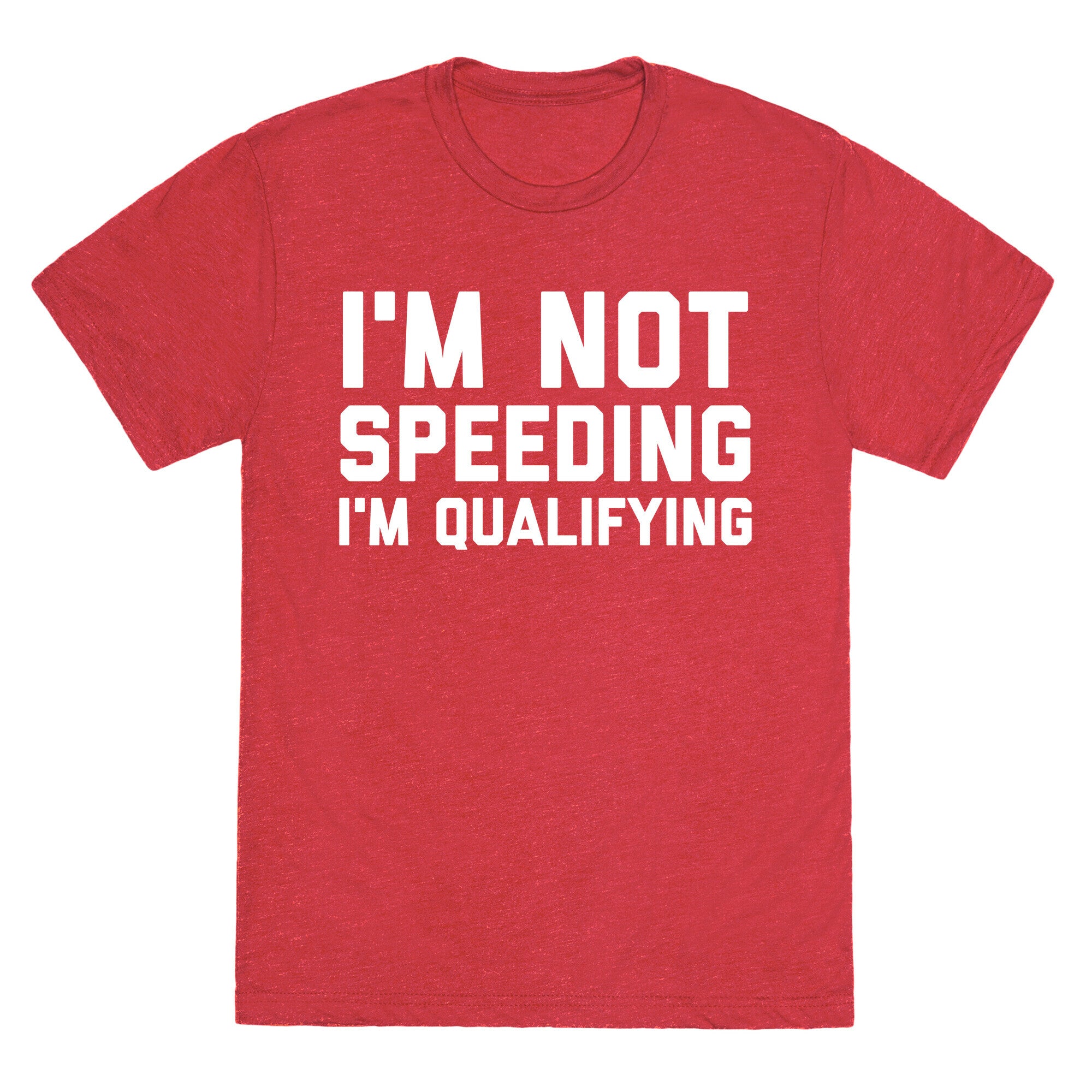 I'm Not Speeding, I'm Qualifying Unisex Triblend Tee