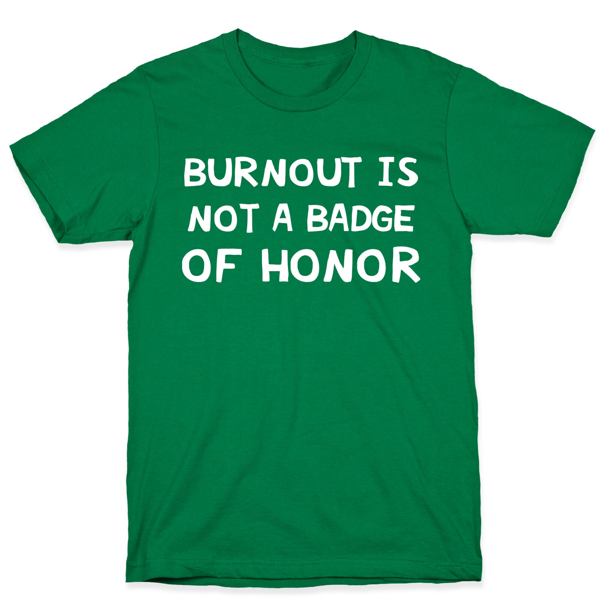 Burnout Is Not A Badge Of Honor T-Shirt