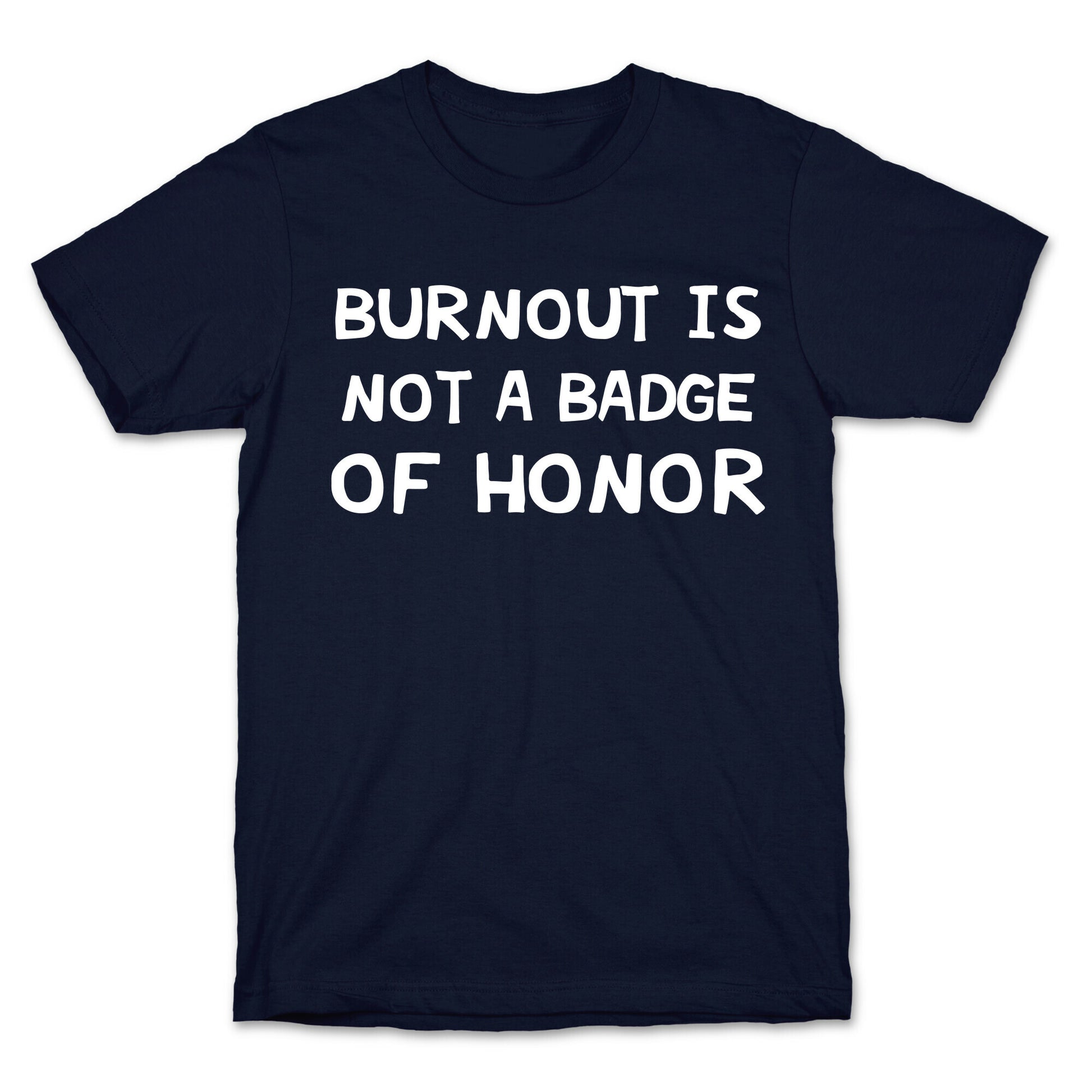 Burnout Is Not A Badge Of Honor T-Shirt