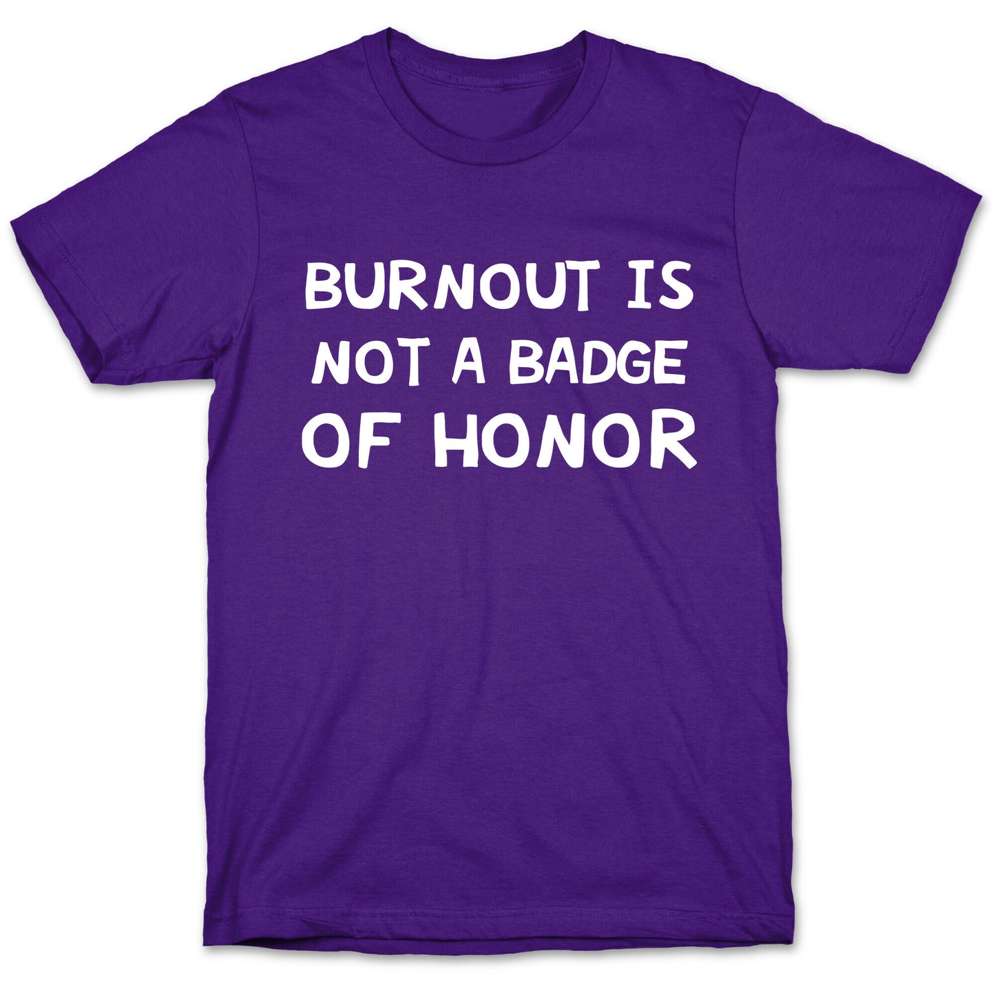 Burnout Is Not A Badge Of Honor T-Shirt