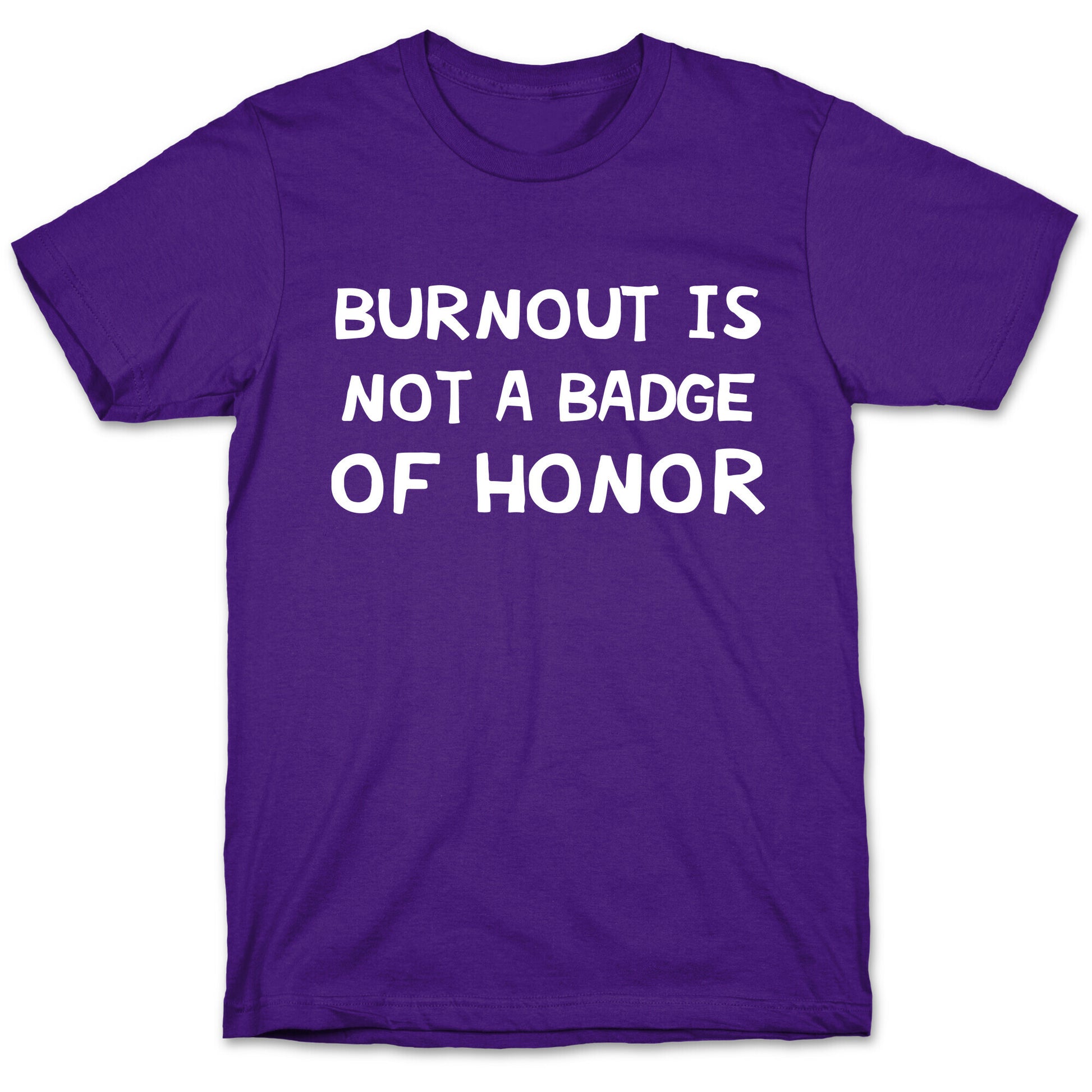 Burnout Is Not A Badge Of Honor T-Shirt