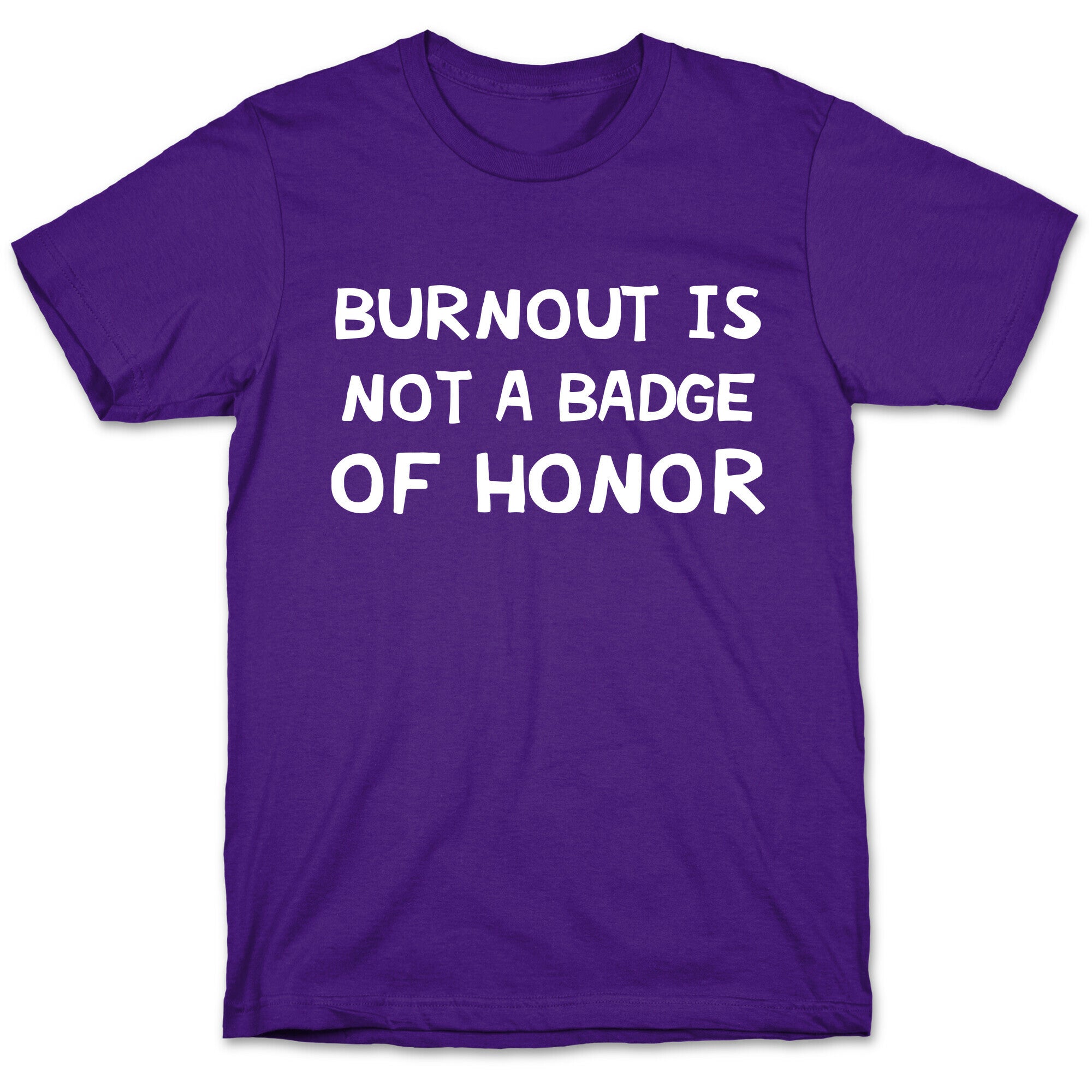 Burnout Is Not A Badge Of Honor T-Shirt