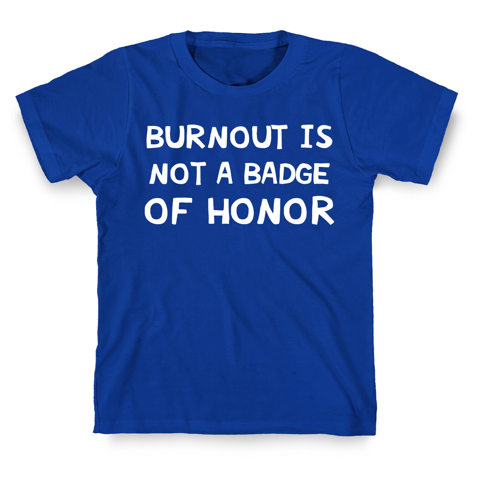 Burnout Is Not A Badge Of Honor T-Shirt