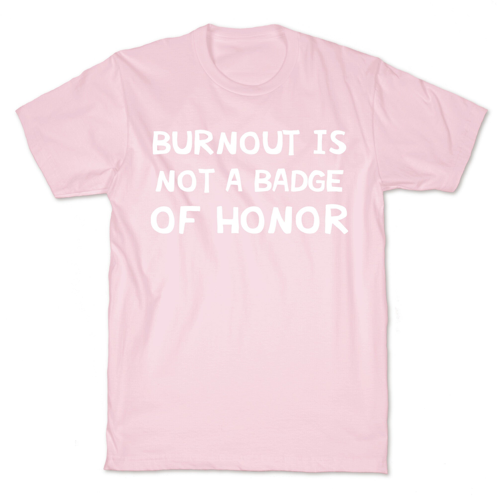 Burnout Is Not A Badge Of Honor T-Shirt